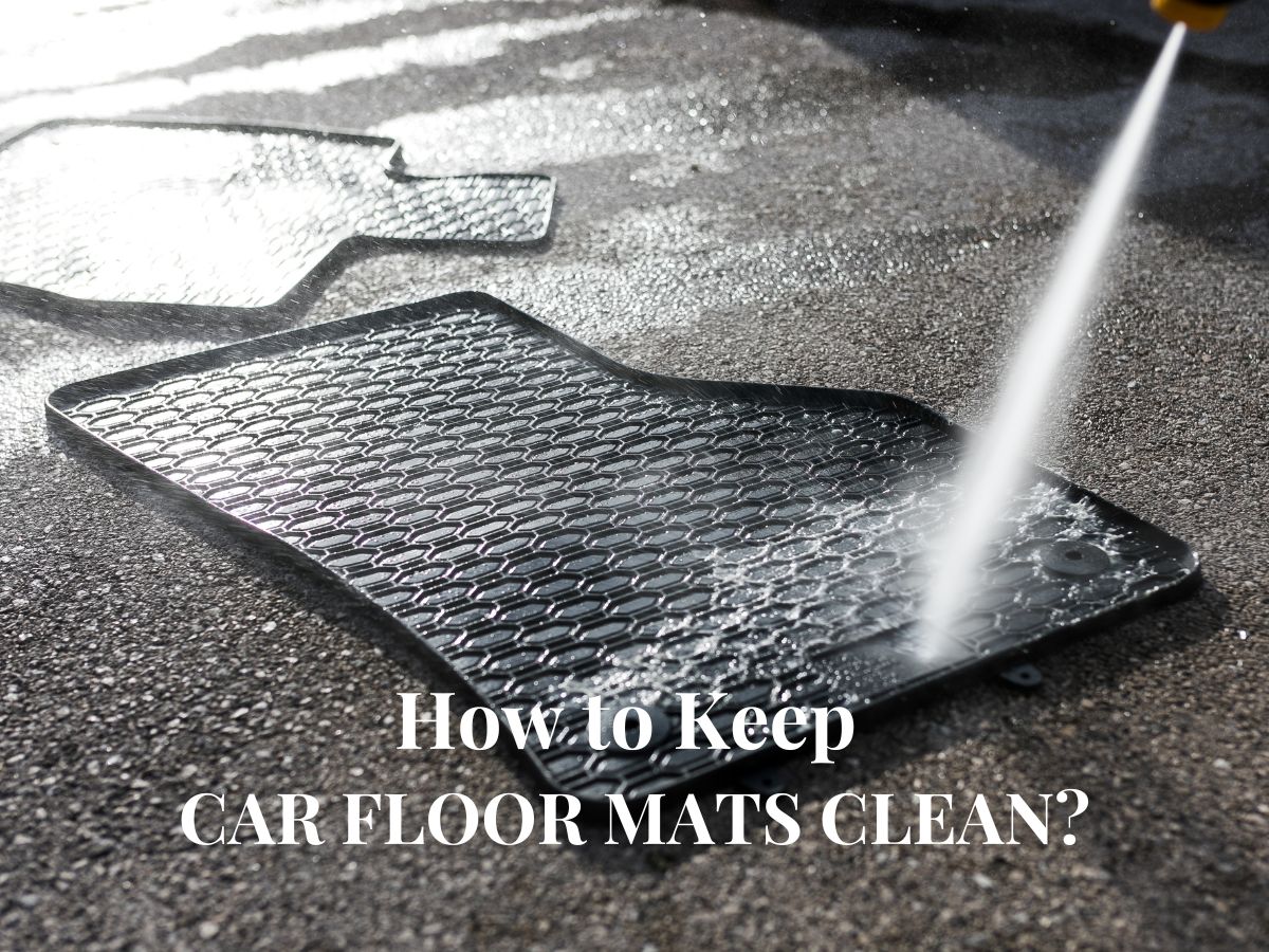 How to Keep Car Floor Mats Clean?