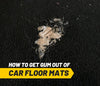 How to Get Gum Out of Car Floor Mats?